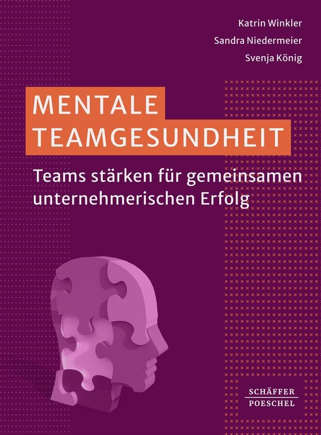 Buch-Cover des Buchs: Mentale Teamgesundheit von Katrin Winkler, Sandra Niedermeier und Svenja König. Titel: Mentale Teamgesundheit - Untertitel: Teams stärken für gemeinsamen unternehmerischen Erfolg - Erschienen im SChäffer-Poeschel-Verlag