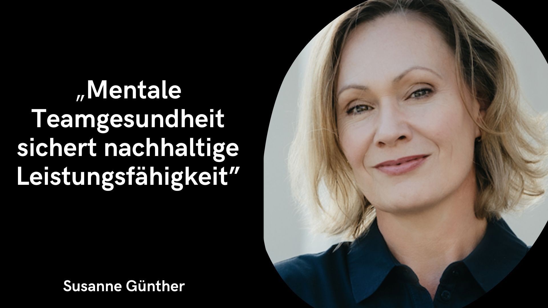 Business Coaching: Mentale Teamgesundheit stärken - Rechts ein Bild von Dr. Susanne Günther, links ein ZHitat "Mentale Teamgesundheit sichert nachhaltige Leistungsfähigkeit."